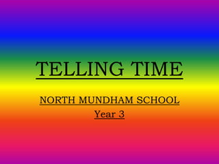 TELLING TIME
NORTH MUNDHAM SCHOOL
Year 3
 