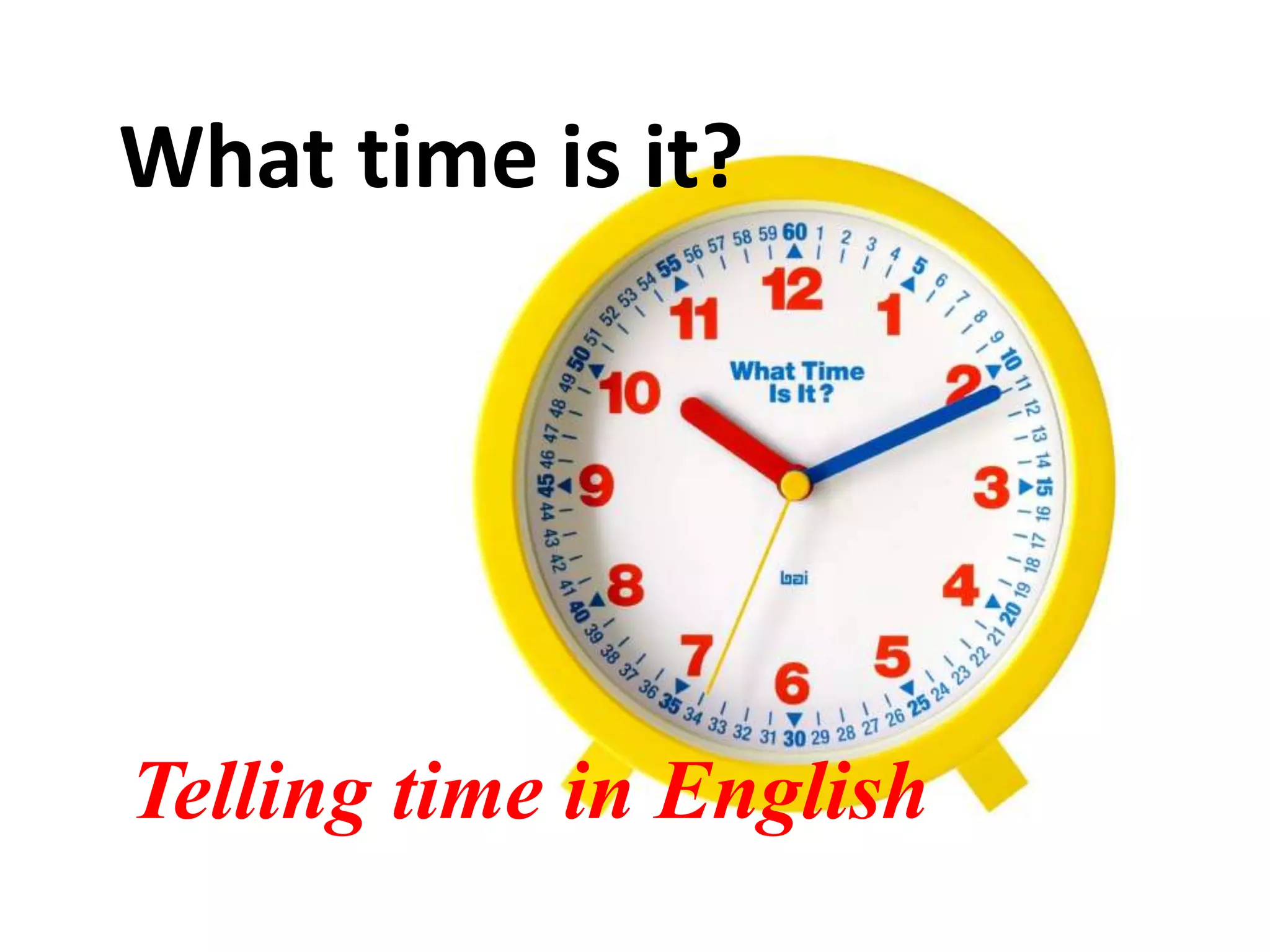 What time is it?
Telling time in English