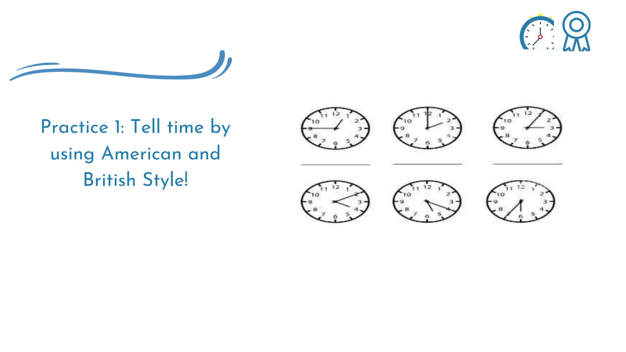 Practice 1: Tell time by
using American and
British Style!
 
