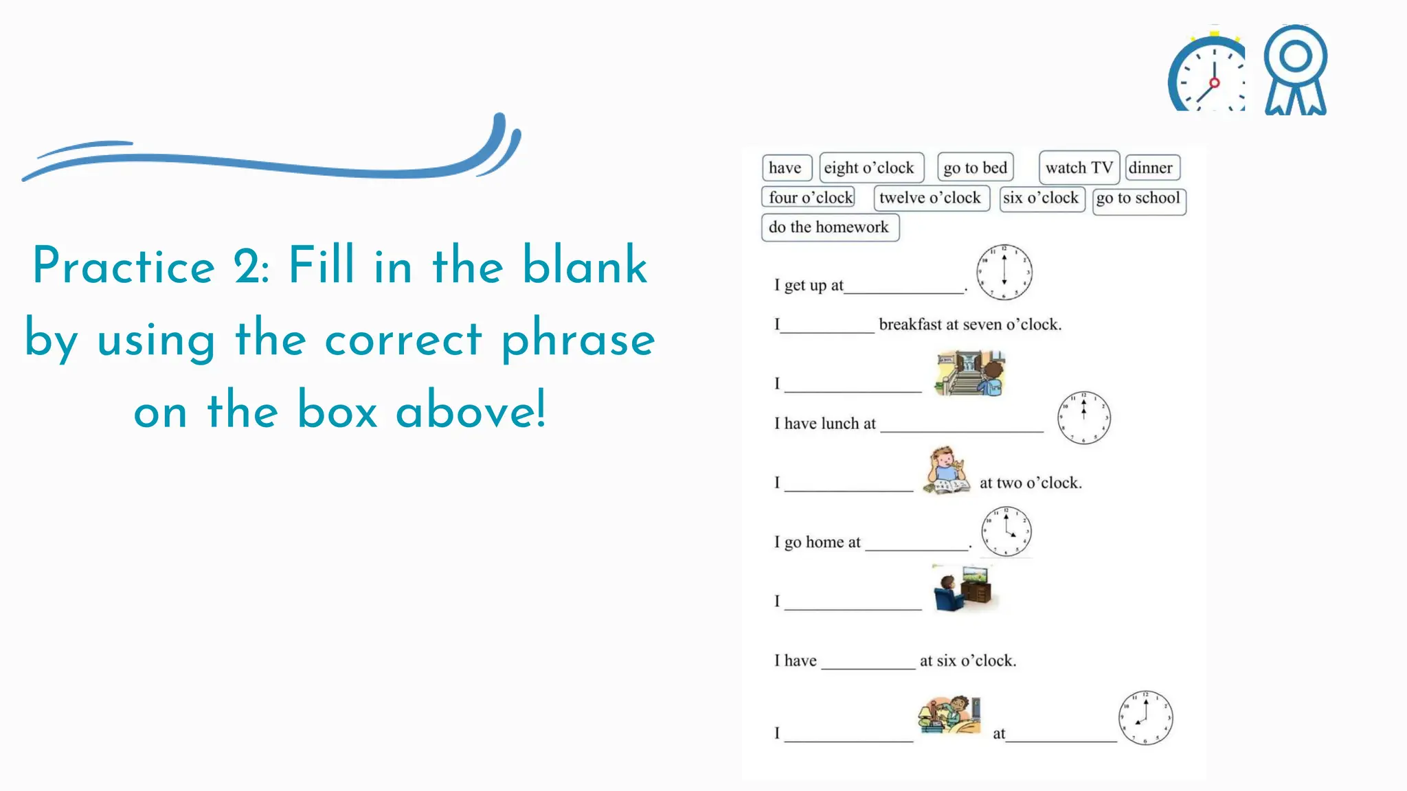 Practice 2: Fill in the blank
by using the correct phrase
on the box above!
 