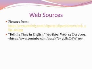Final ExampleExample 5:The big hand is just a little past the 5 meaning a little more than 25 minutes has passed (count by 5’s until you reach numeral 5). The little hand is on the 9 meaning the hour is 9 o’clock. The time is roughly 9:26.