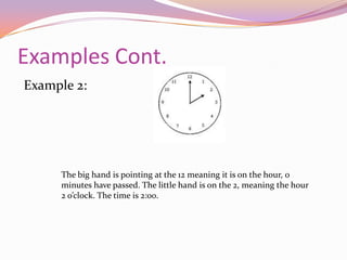 Youtube Example ClipThis youtube clip walks you through how to tell time and has many examples. Check it out!