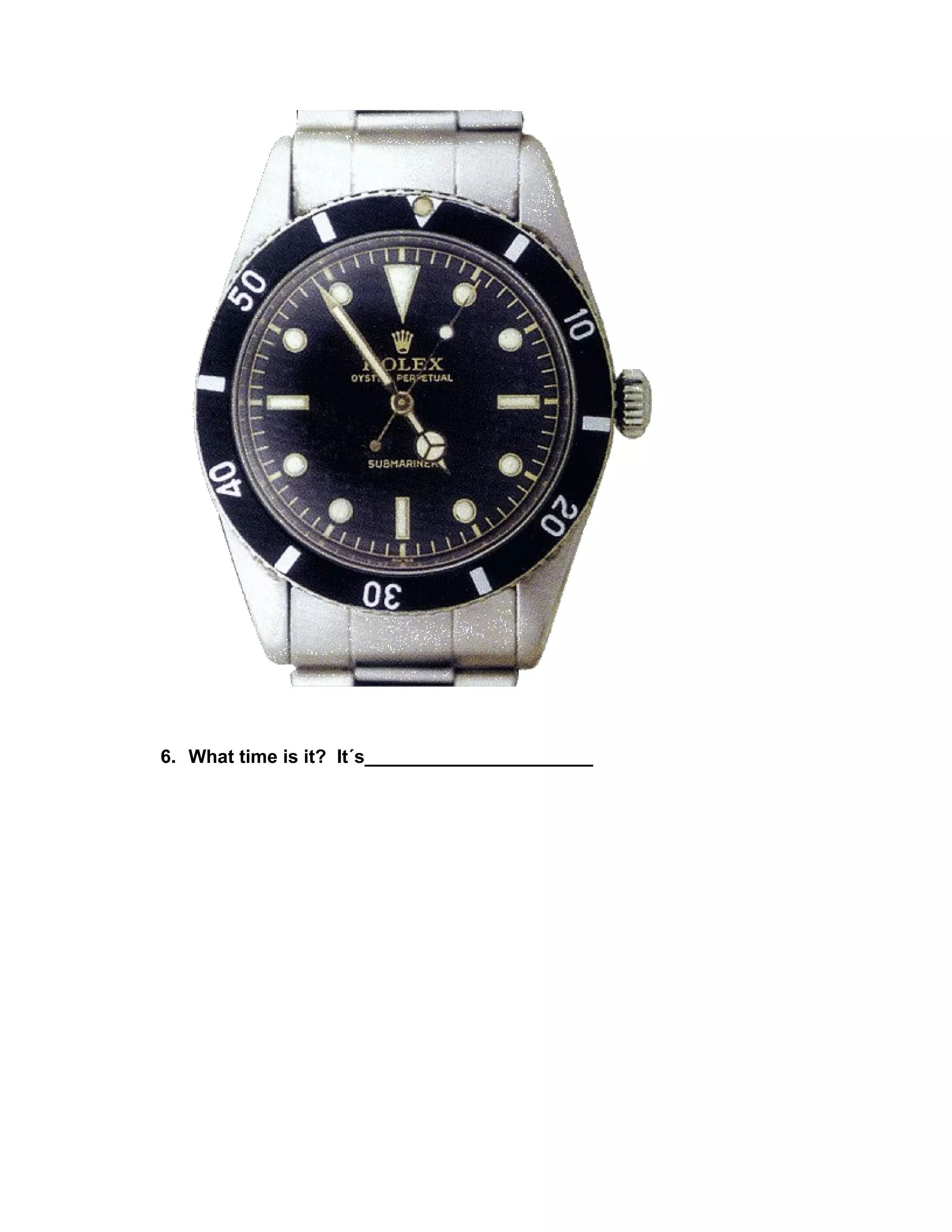 6. What time is it? It´s______________________
 