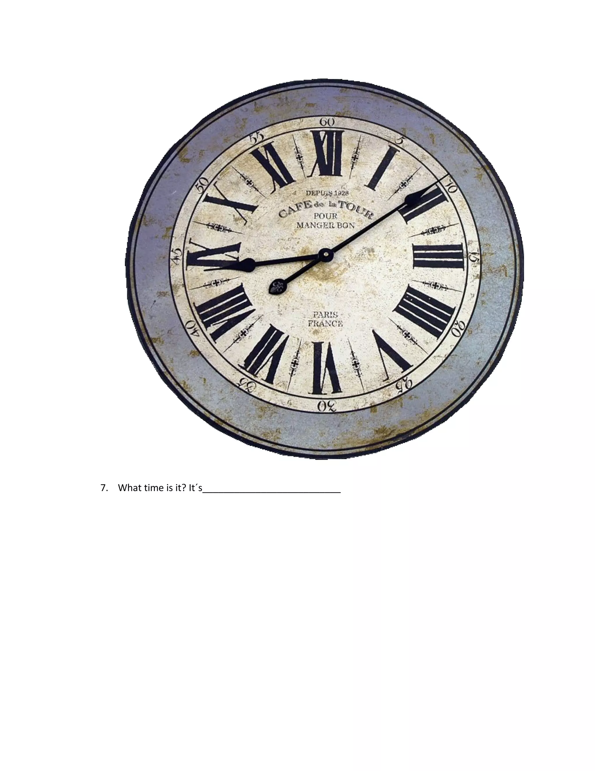 7. What time is it? It´s__________________________
 