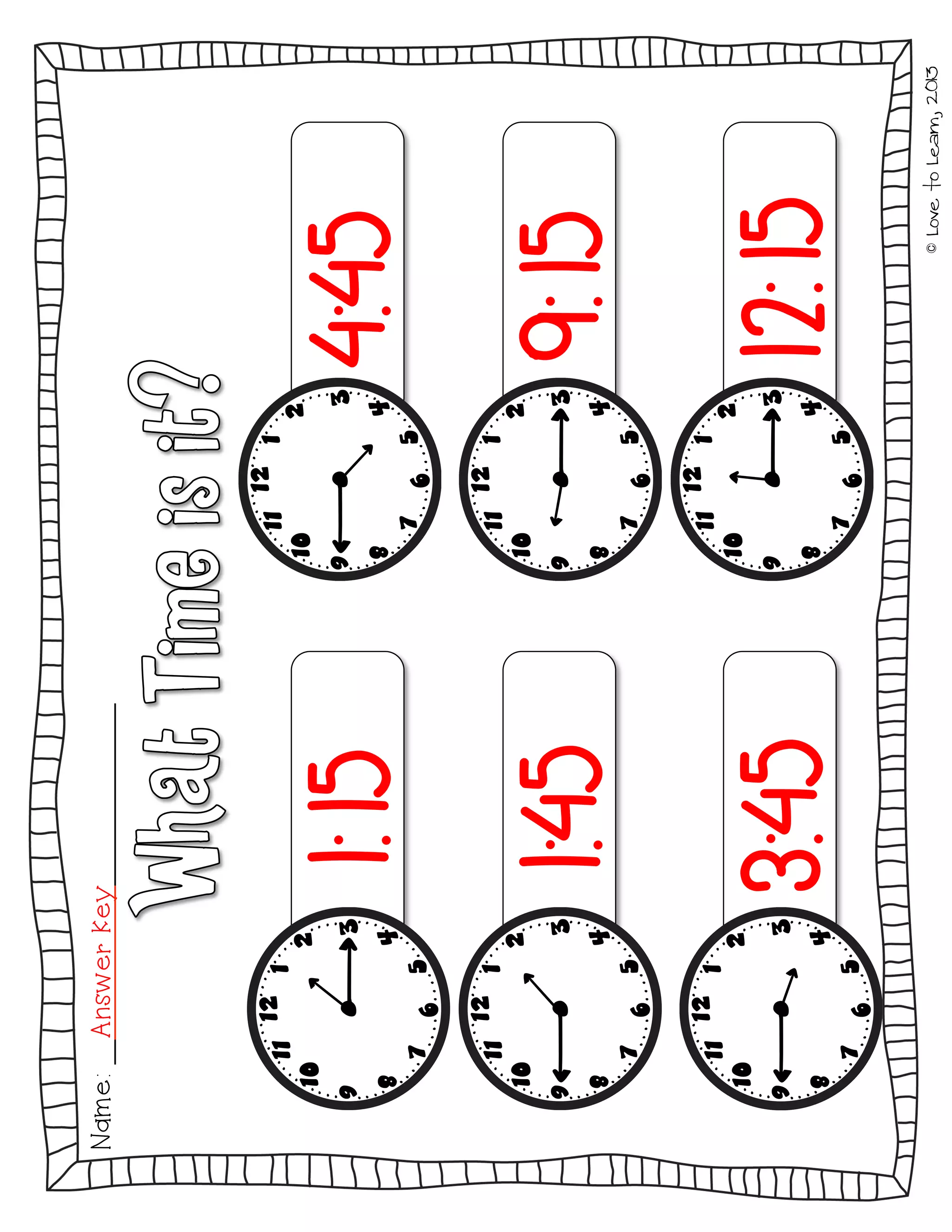 ©LovetoLearn,2013
4:45
9:15
12:15
1:15
1:45
3:45
Name:AnswerKey
 