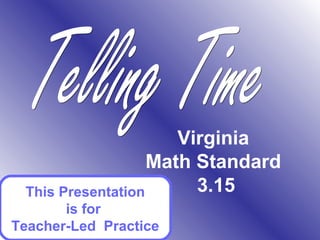 Virginia
                   Math Standard
 This Presentation      3.15
       is for
Teacher-Led Practice
 