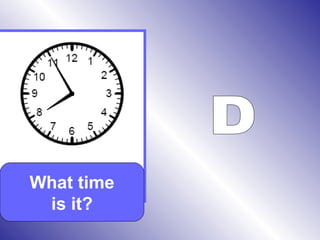 What time
is it?
 