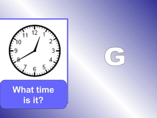What time
is it?
 
