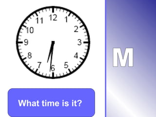 What time is it?
 