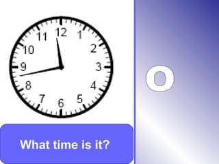 What time is it?
 