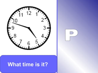 What time is it?
 