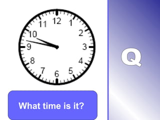 What time is it?
 