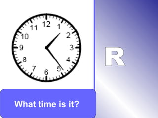 What time is it?
 
