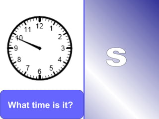 What time is it?
 