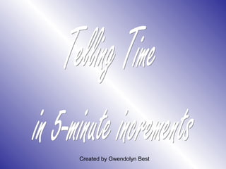 Created by Gwendolyn Best
 