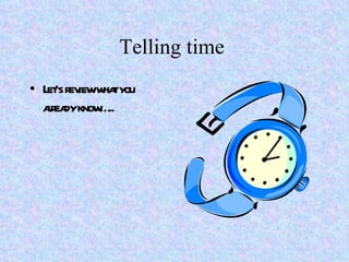 Telling time  ,[object Object]