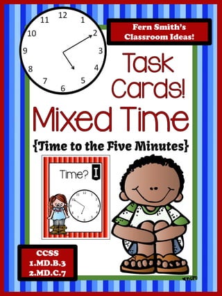 Fern Smith’s
Classroom Ideas!
CCSS
1.MD.B.3
2.MD.C.7
{Time to the Five Minutes}
 