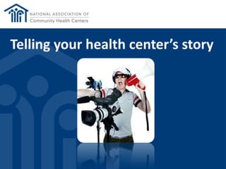 Telling your health center’s story
 