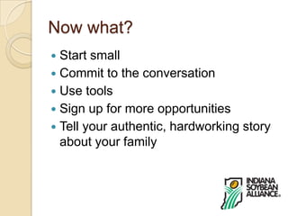 Now what?Start smallCommit to the conversationUse toolsSign up for more opportunitiesTell your authentic, hardworking story about your family