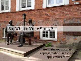 © 2011 IBM Corporation1
Differentiate your professional
representation in CV’s and
application forms
 