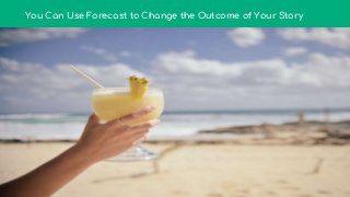 You Can Use Forecast to Change the Outcome of Your Story
 