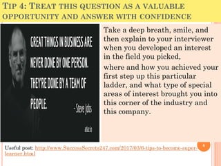 TIP 4: TREAT THIS QUESTION AS A VALUABLE
OPPORTUNITY AND ANSWER WITH CONFIDENCE
Take a deep breath, smile, and
then explai...