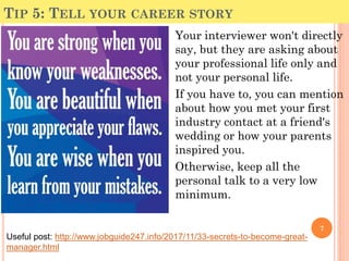 TIP 5: TELL YOUR CAREER STORY
Your interviewer won't directly
say, but they are asking about
your professional life only a...