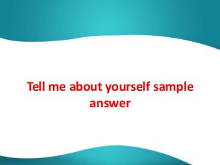 Tell me about yourself sample
answer
 
