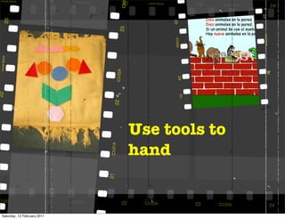 Use tools to
                             hand


Saturday, 12 February 2011
 