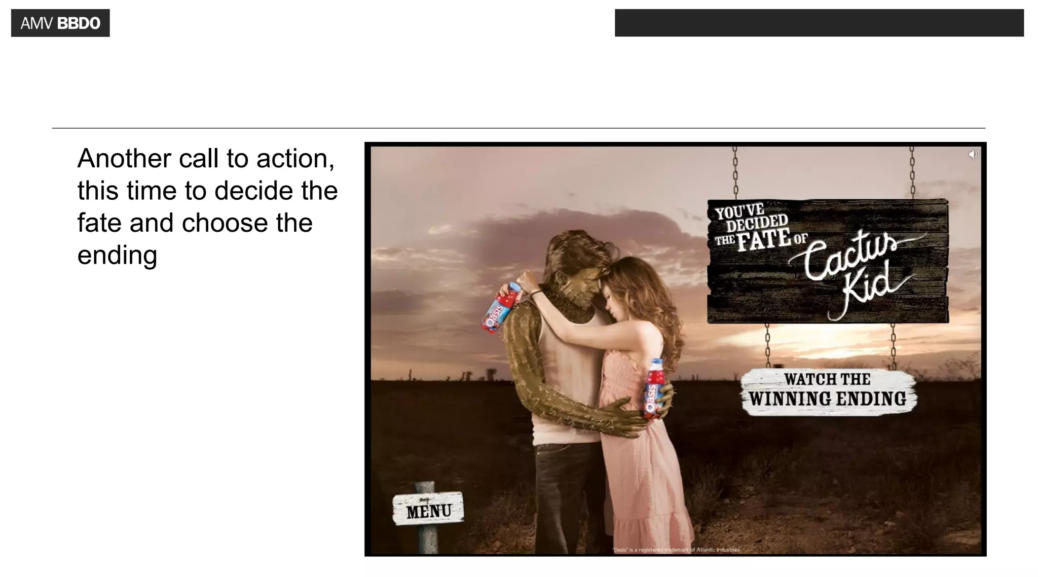 Another call to action,
this time to decide the
fate and choose the
ending
 