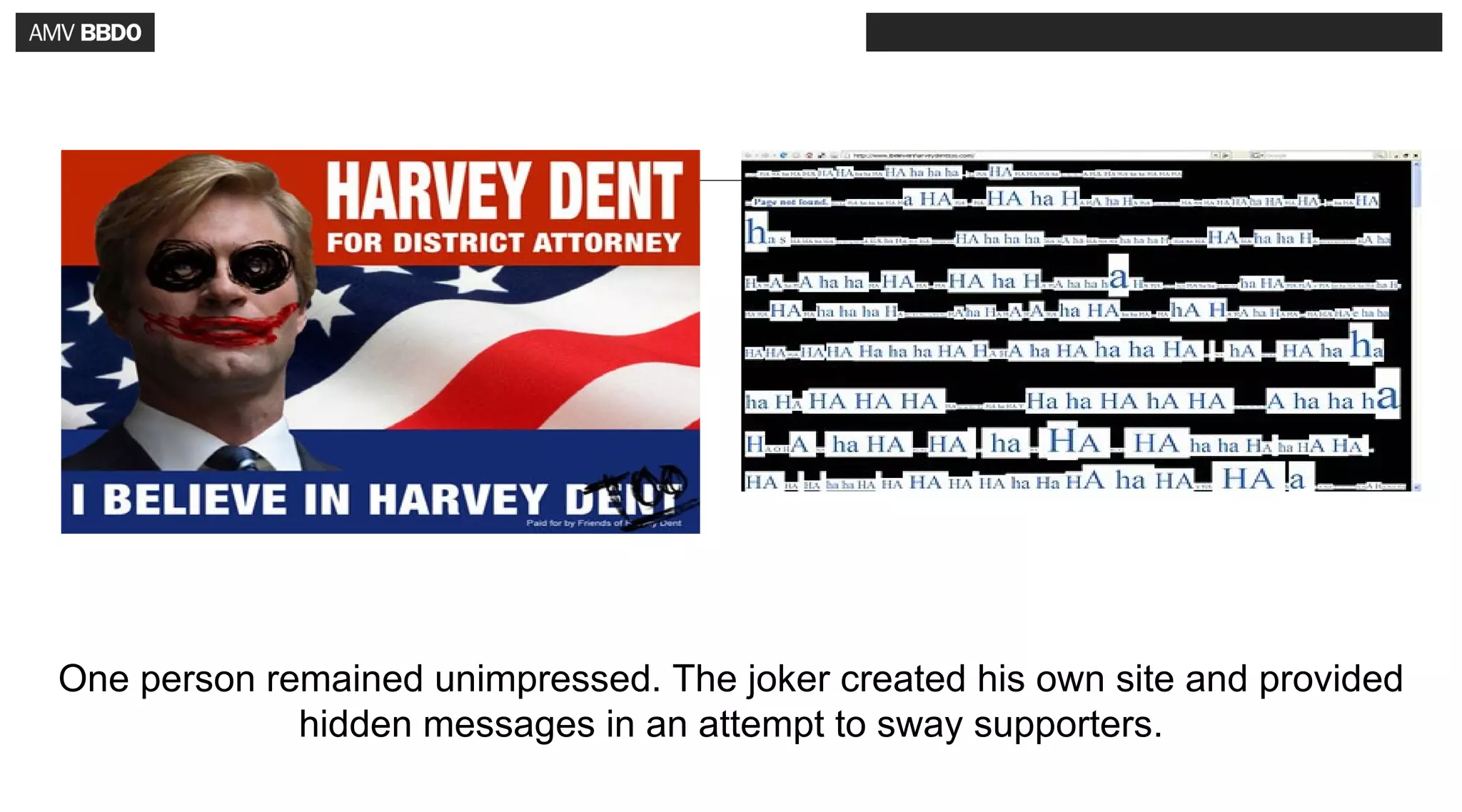 One person remained unimpressed. The joker created his own site and provided
             hidden messages in an attempt to sway supporters.
 
