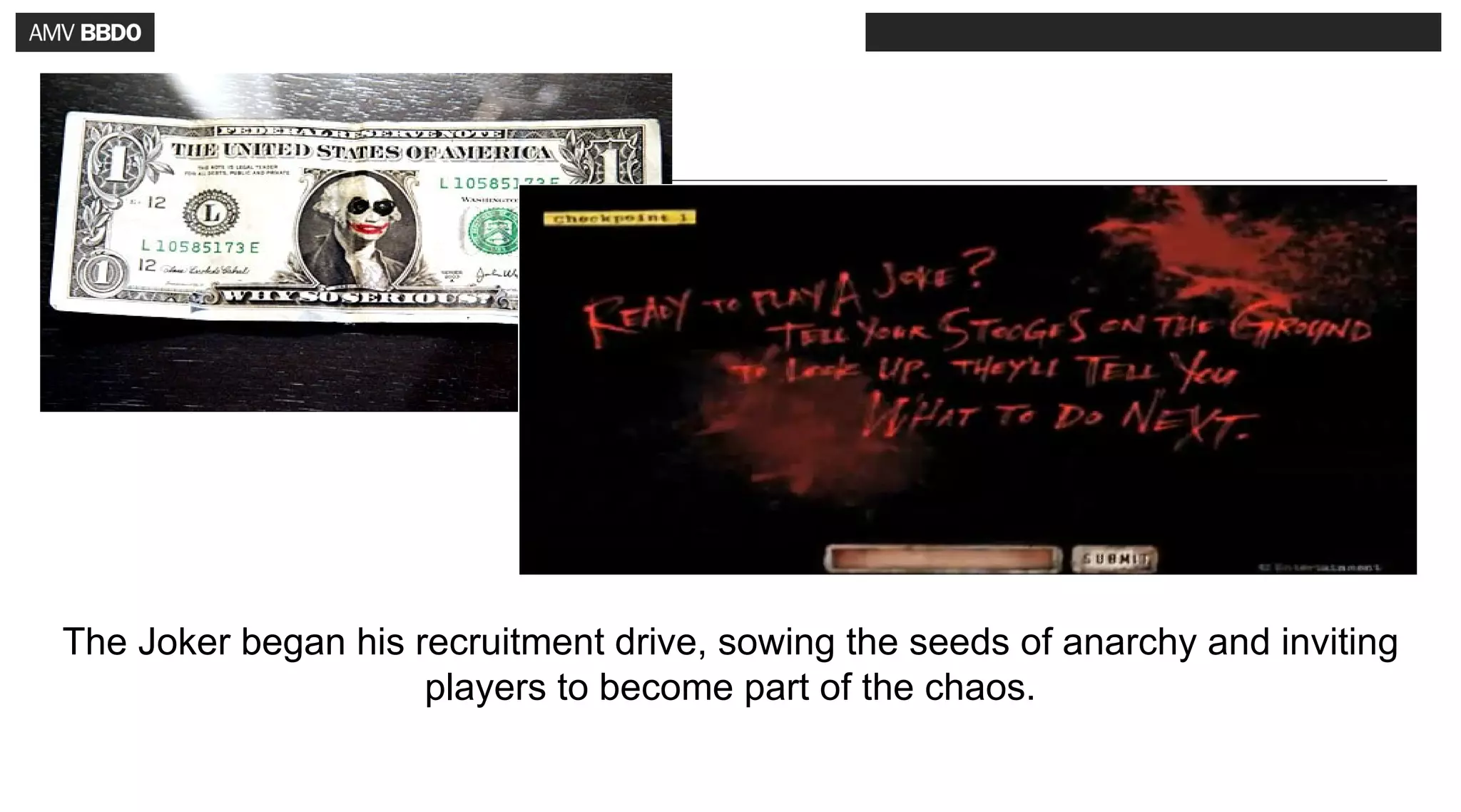 The Joker began his recruitment drive, sowing the seeds of anarchy and inviting
                     players to become part of the chaos.
 