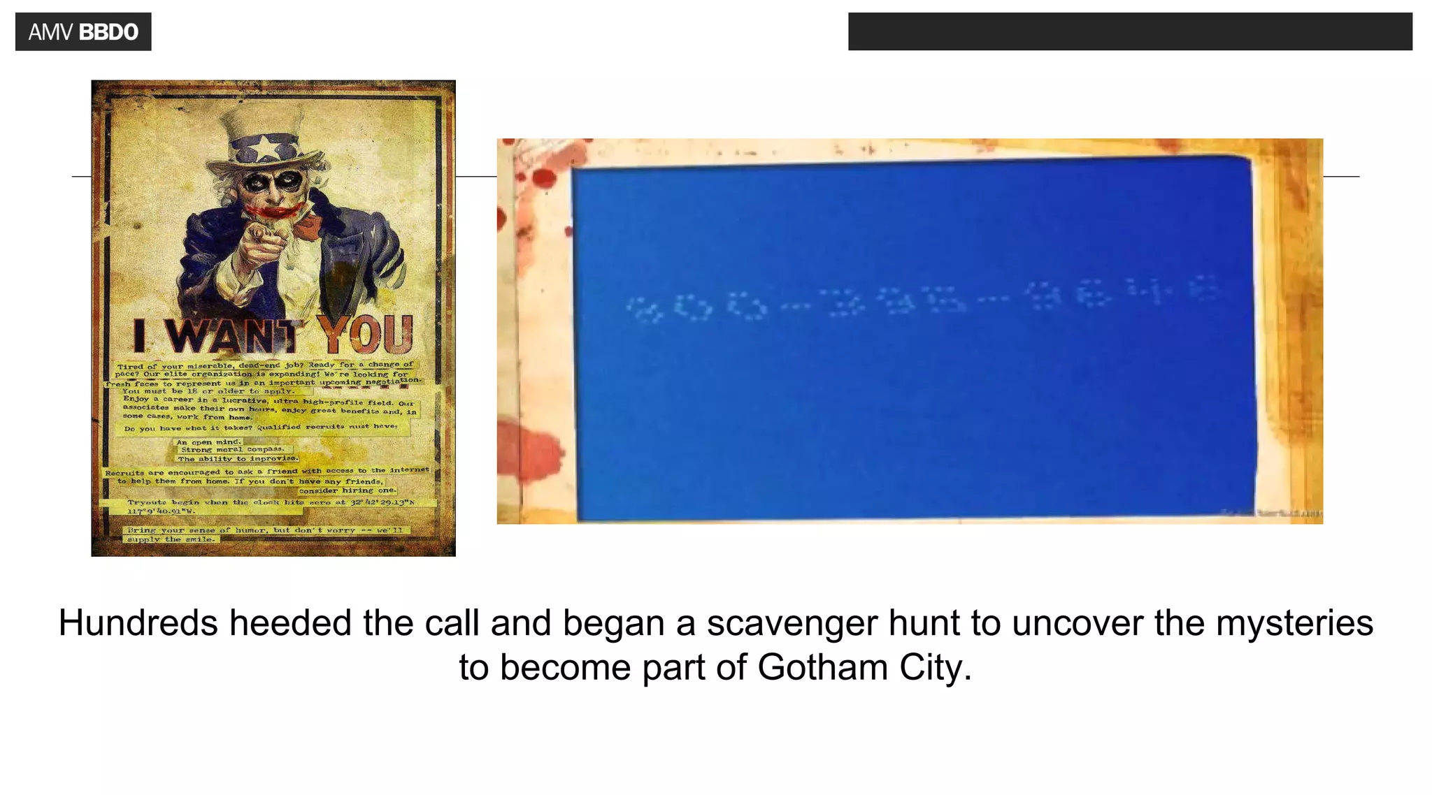 Hundreds heeded the call and began a scavenger hunt to uncover the mysteries
                      to become part of Gotham City.
 