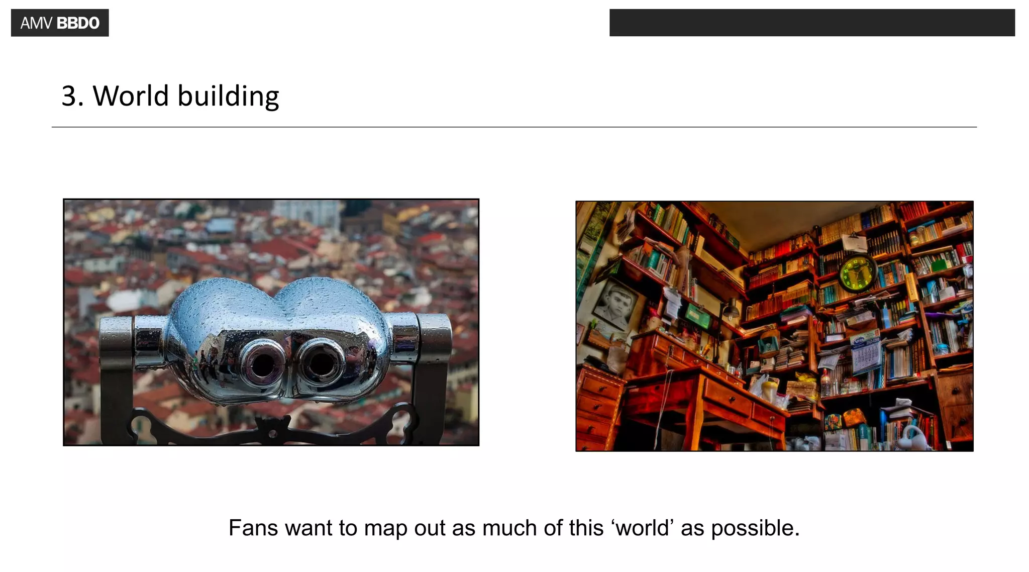 3. World building




             Fans want to map out as much of this ‘world’ as possible.
 