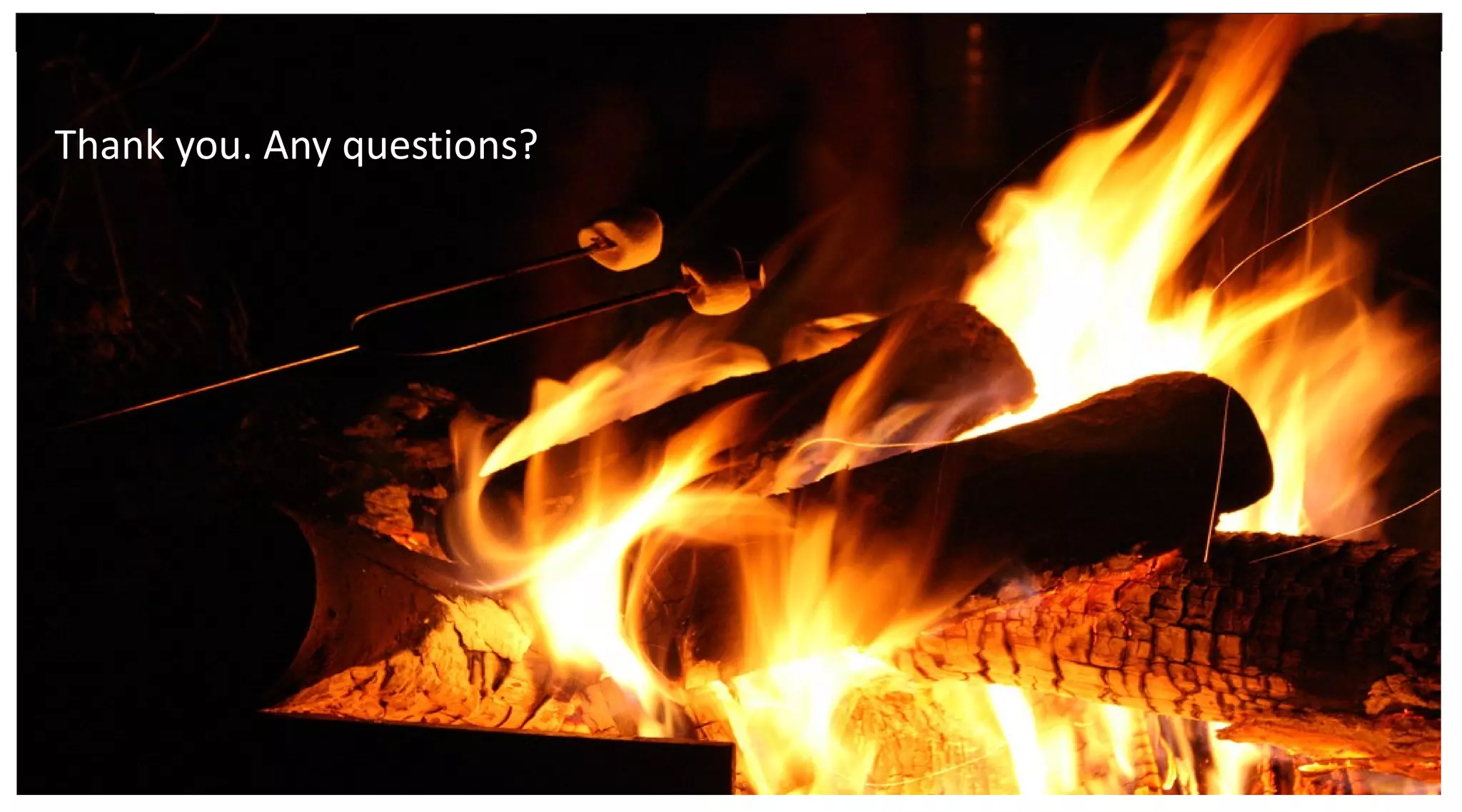 Thank you. Any questions?
 