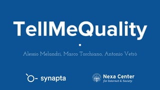 TellMeQuality
Alessio Melandri, Marco Torchiano, Antonio Vetrò
 