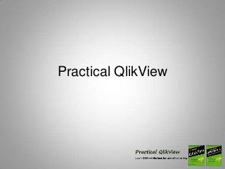 Practical QlikView
 