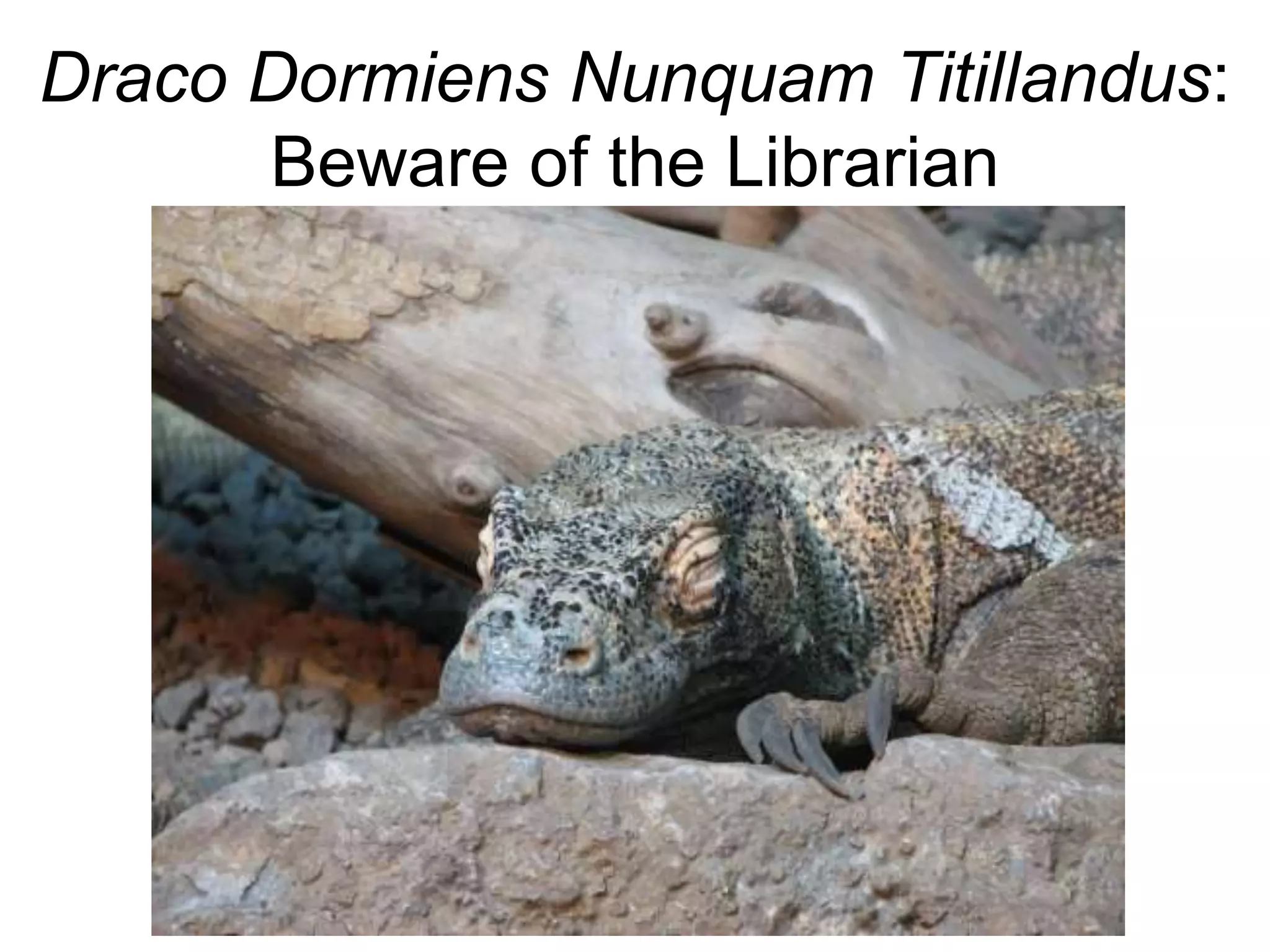 Draco Dormiens Nunquam Titillandus:
Beware of the Librarian
 