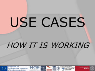USE CASES
HOW IT IS WORKING
 