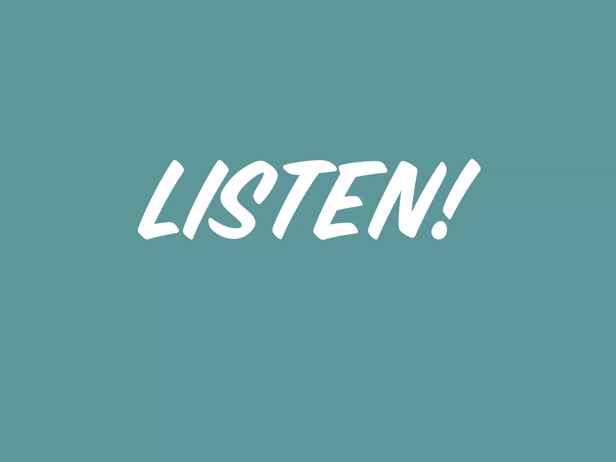 LISTEN!