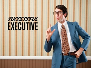 SUCCESSFUL
EXECUTIVE
 