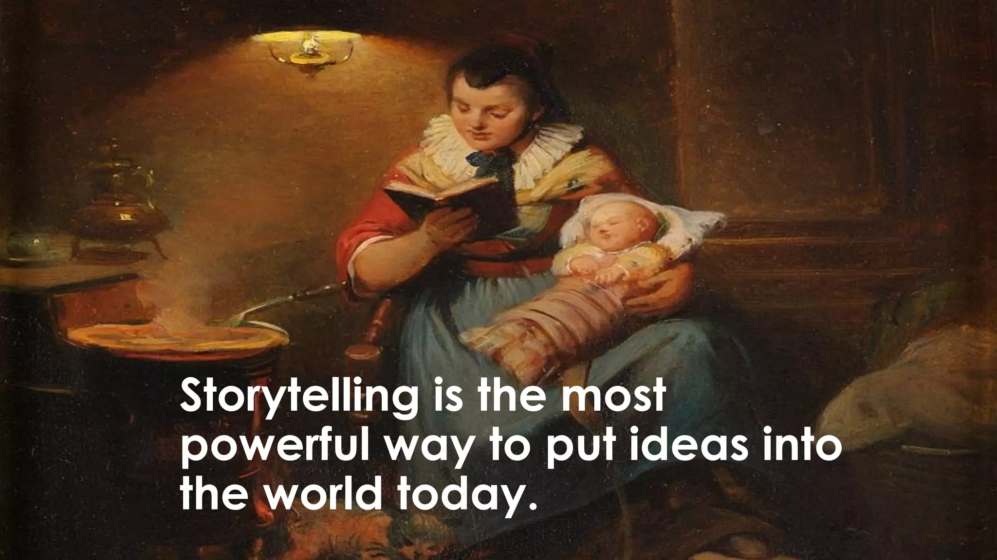 Storytelling is the most
powerful way to put ideas into
the world today.