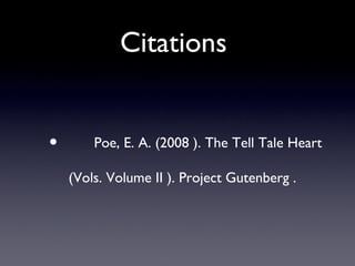 Citations


•       Poe, E. A. (2008 ). The Tell Tale Heart

    (Vols. Volume II ). Project Gutenberg .
 
