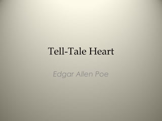 Tell-Tale Heart

 Edgar Allen Poe
 