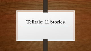 Telltale: 11 Stories
 