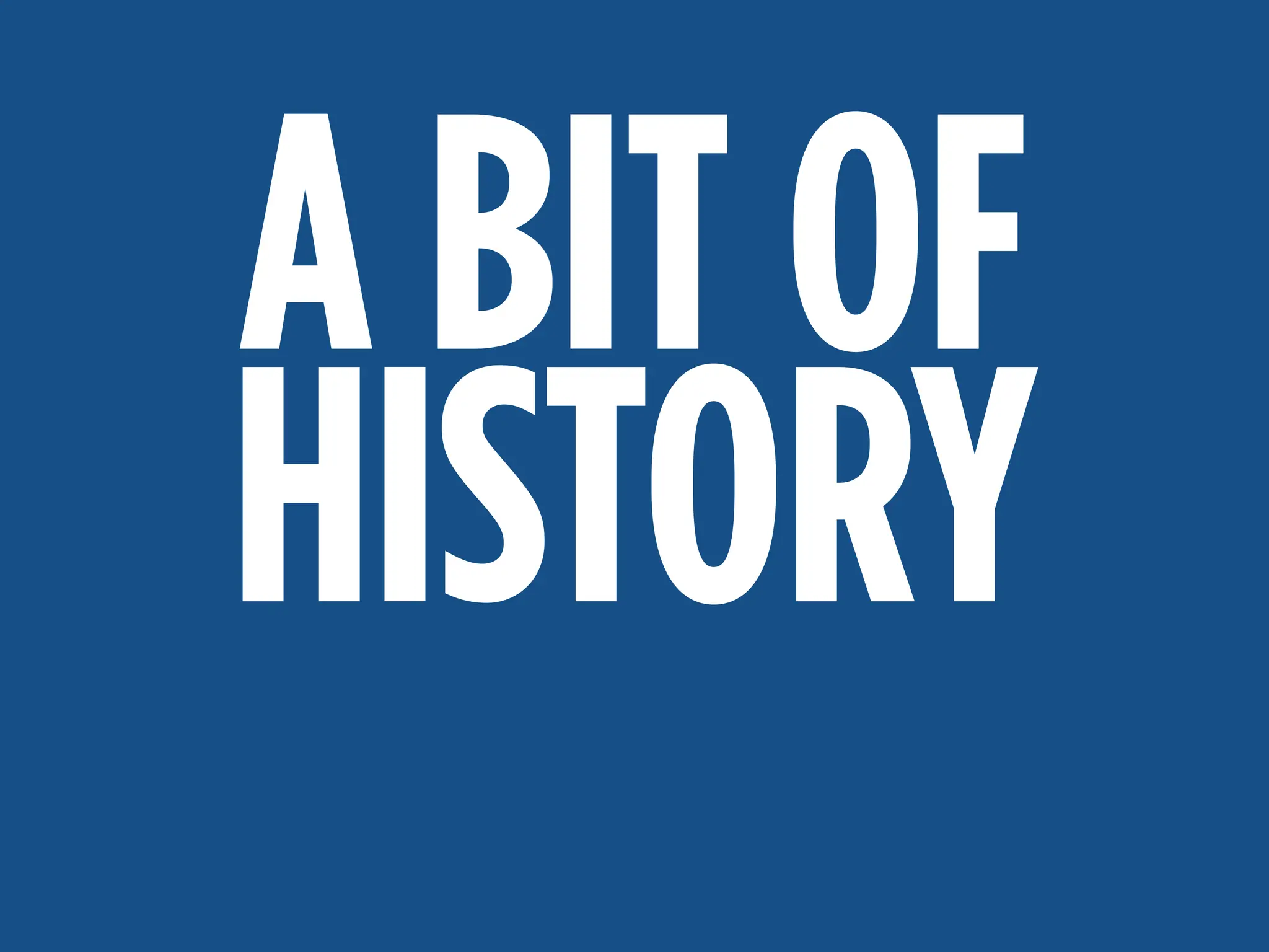 MAKE A DIFFERENCE:
ACCURATE, TIMELY COVERAGE
A BIT OF
HISTORY
 