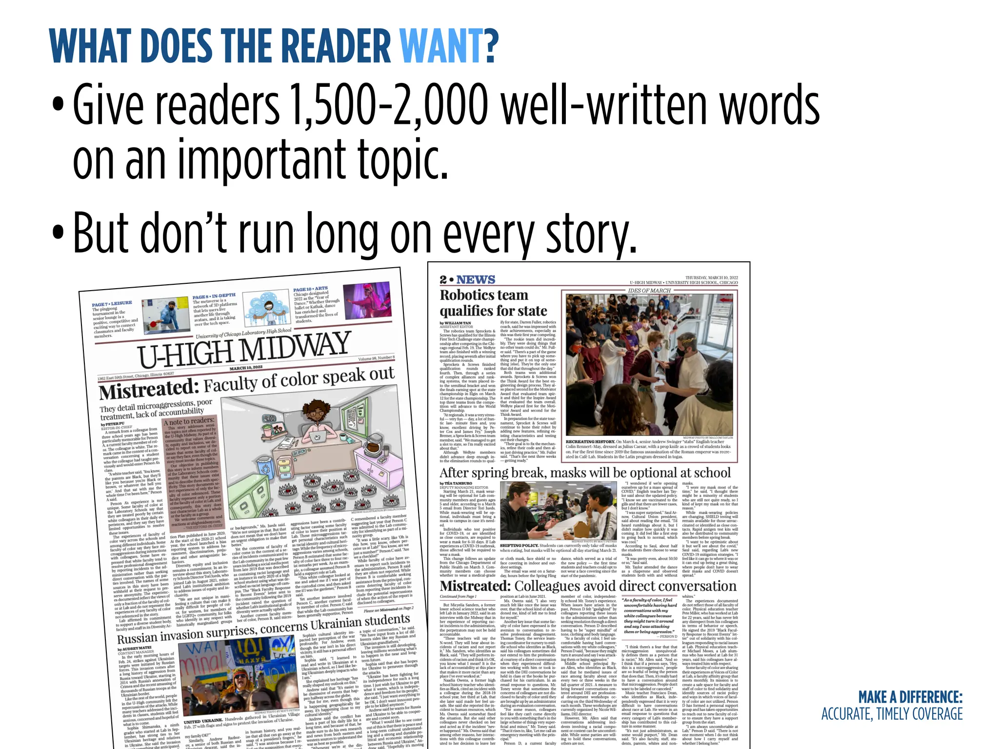 MAKE A DIFFERENCE:
ACCURATE, TIMELY COVERAGE
WHAT DOES THE READER WANT?
•Give readers 1,500-2,000 well-written words
on an important topic.
•But don’t run long on every story.
 