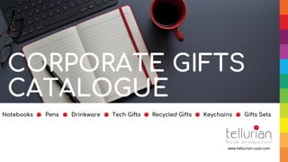 CORPORATE GIFTS
CATALOGUE
Drinkware Tech Gifts KeychainsNotebooks Pens Recycled Gifts Gifts Sets
www.tellurian-uae.com
 