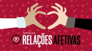 RELAÇÕESAFETIVAS
CAPÍTULO 6
 