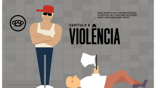 VIOLÊNCIA
CAPÍTULO 8
QUEM DISSE? E SE EU QUISER QUE SEJA
O CAPÍTULO 10? O QUE VOCÊ VAI FAZER?
HEIN?! QUER CONFUSÃO? HEIN?!
Relatório de campo + desk research | Tellus | Junho 2015
 